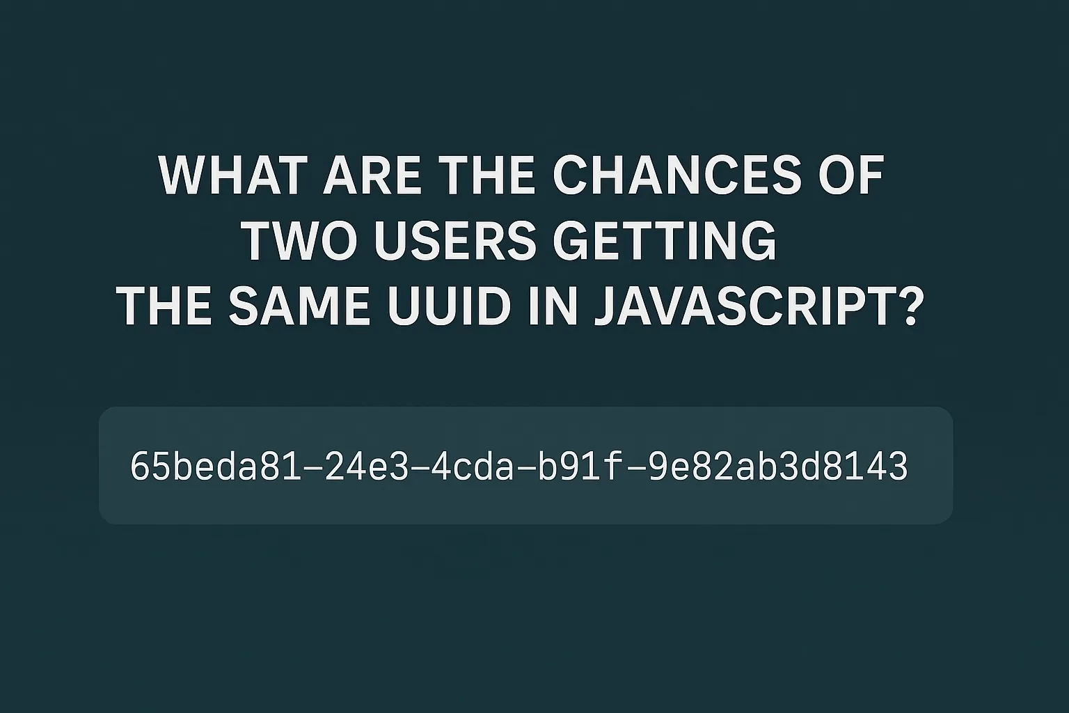 How Safe Are UUIDs for User Identification in JavaScript? - Full Stack ...